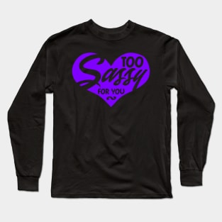 Too Sassy for You Long Sleeve T-Shirt